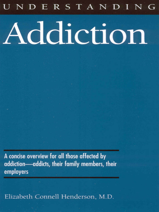 Title details for Understanding Addiction by Elizabeth Connell Henderson - Available